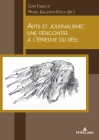 Arts Et Journalisme: Une Rencontre À l'Épreuve Du Réel By Cathy Fourez (Editor), Michèle Guillemont (Editor) Cover Image
