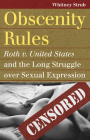 Obscenity Rules: Roth V. United States and the Long Struggle Over Sexual Expression (Landmark Law Cases & American Society) By Whitney Strub Cover Image
