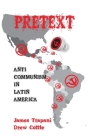 Pretext: Anti-Communism in Latin America By James Tarapani, Drew Cottle Cover Image