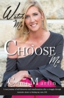 Watch Me Choose Me: A true journey of self-discovery and transformation after a struggle through domestic abuse to finding my own JOY By Cami a. Martin Cover Image