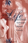 Is There Life Without Mother?: Psychoanalysis, Biography, Creativity By Leonard Shengold Cover Image