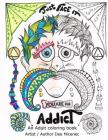 Just Face It You are an Addict: Adult coloring book addiction recovery relaxation zentangle faces emotions AA sayings By Dee Micenec Cover Image