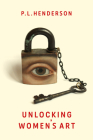 Unlocking Women's Art By P. L. Henderson, Cheryl Robson (Editor) Cover Image