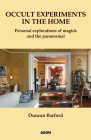 Occult Experiments in the Home: Personal Explorations of Magick and the Paranormal By Duncan Barford Cover Image