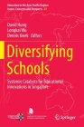 Diversifying Schools: Systemic Catalysts for Educational Innovations in Singapore (Education in the Asia-Pacific Region: Issues #61) By David Hung (Editor), Longkai Wu (Editor), Dennis Kwek (Editor) Cover Image