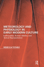 Meteorology and Physiology in Early Modern Culture: Earthquakes, Human Identity, and Textual Representation (Perspectives on the Non-Human in Literature and Culture) By Rebecca Totaro Cover Image