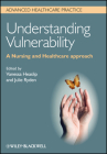 Understanding Vulnerability: A Nursing and Healthcare Approach By Vanessa Heaslip (Editor), Julie Ryden (Editor) Cover Image