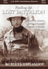Finding the Lost Battalion: Beyond the Rumors, Myths and Legends of America's Famous WW1 Epic - Hardcover Cover Image