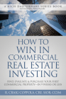How to Win in Commercial Real Estate Investing: Find, Evaluate & Purchase Your First Commercial Property -- In 9 Weeks or Less Cover Image