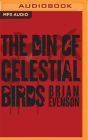 The Din of Celestial Birds By Brian Evenson, Jonathan Beville (Read by) Cover Image