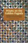 Prisms on the Golden Pagoda: Perspectives on National Reconciliation in Myanmar By Yin Hlaing Kyaw (Editor) Cover Image