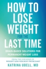 How to Lose Weight for the Last Time: Brain-Based Solutions for Permanent Weight Loss Cover Image