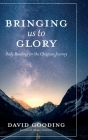 Bringing Us To Glory: Daily Readings for the Christian Journey By David W. Gooding, Helen Crookes (Editor) Cover Image