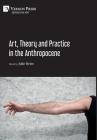 Art, Theory and Practice in the Anthropocene [Hardback, Premium Color] By Julie Reiss (Editor) Cover Image