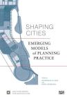 Shaping Cities: Emerging Models of Planning Practice By Rahul Mehrotra (Editor) Cover Image