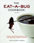 The Eat-a-Bug Cookbook, Revised: 40 Ways to Cook Crickets, Grasshoppers, Ants, Water Bugs, Spiders, Centipedes, and Their Kin By David George Gordon Cover Image