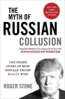 The Myth of Russian Collusion: The Inside Story of How Donald Trump REALLY Won By Roger Stone Cover Image