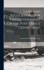 Laws and Regulations for the Government of the Post Office Department By United States Post Office Dept Cover Image