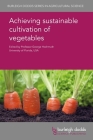 Achieving Sustainable Cultivation of Vegetables By George Hochmuth (Editor), Felipe H. Barrios-Masias (Contribution by), Cristina Lazcano (Contribution by) Cover Image