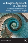 A Jungian Approach to Coaching: The Theory and Practice of Turning Leaders into People By Laurence Barrett Cover Image