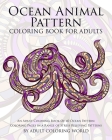 Ocean Animal Pattern Coloring Book for Adults: An Adult Coloring Book of 40 Ocean Pattern Coloring Pages in a Range of Stress Relieving Patterns (Animal Coloring Books for Adults #9) Cover Image