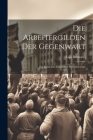 Die Arbeitergilden Der Gegenwart: Zur Kritik Der Englischen Gewerkvereine Cover Image