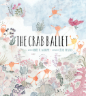 The Crab Ballet By Renée LaTulippe, Cécile Metzger (Illustrator) Cover Image