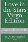 Love in the Stars Virgo Edition: THE 21st Century Astrological Dating Guide for the Modern Virgo By Brad Kronen Cover Image
