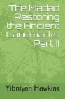 The Madad Restoring the Ancient Landmarks Part II By Yibniyah Zedekyah Hawkins Cover Image