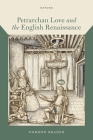 Petrarchan Love and the English Renaissance By Gordon Braden Cover Image