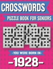 Crossword Puzzle Book For Seniors: You Were Born In 1928: Hours Of Fun Games For Seniors Adults And More With Solutions Cover Image