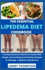 The Essential Lipedema Diet Cookbook: A Comprehensive Nutrition Guide With Simple, Nourishing And Healthy Recipes To Manage Lipedema Symptoms Cover Image