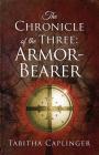 The Chronicle of the Three: Armor-Bearer By Tabitha Caplinger Cover Image
