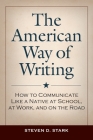 The American Way of Writing: How to Communicate Like a Native at School, at Work, and on the Road By Steven D. Stark Cover Image