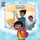 I Want To Be A Nurse By Novel Varius (Illustrator), Christiane Tee (Illustrator), Team Unibino (Contribution by) Cover Image