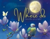 Where Do Butterflies Go at Night? By Jeanne Balsam, Stella Mongodi (Illustrator) Cover Image