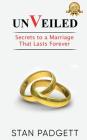 Unveiled: Secrets to a Marriage That Lasts Forever By Stan Padgett Cover Image