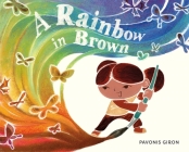 A Rainbow in Brown By Pavonis Giron, Pavonis Giron (Illustrator) Cover Image
