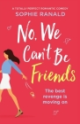 No, We Can't Be Friends: A totally perfect romantic comedy Cover Image