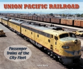 Union Pacific Railroad - Photo Archive: Passenger Trains of the City Fleet By John Kelly Cover Image