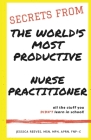 Secrets From The World's Most Productive Nurse Practitioner By Jessica Reeves Mph Cover Image