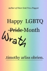 Happy LGBTQ Wrath Month By Timothy Arliss Obrien Cover Image