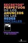 Secretos* Perpetuos de los Anuncios en las Redes Sociales: *Psicológicos y de Diseño By The Ink Company Publishing, Andres Vrant Cover Image
