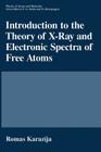 Introduction to the Theory of X-Ray and Electronic Spectra of Free Atoms (Physics of Atoms and Molecules) By W. Robert Welsh (Translator), Romas Karazija Cover Image