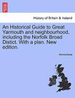 An Historical Guide to Great Yarmouth and Neighbourhood, Including the Norfolk Broad Distict. with a Plan. New Edition. Cover Image