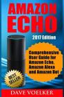 Amazon Echo: 2017 Edition- Comprehensive User Guide for Amazon Echo, Amazon Alexa and Amazon Dot Cover Image