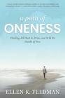 A Path of Oneness: Finding All That Is, Was, and Will Be Inside of You By Ellen K. Feldman, Deborah Kevin (Editor) Cover Image