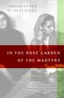 In the Rose Garden of the Martyrs: A Memoir of Iran By Christopher de Bellaigue Cover Image
