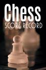 Chess Score Record: The Ultimate Chess Board Game Notation Record Keeping Score Sheets for Informal or Tournament Play By Chess Scorebook Publishers Cover Image