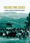 Violence and Solace: The Natal Civil War in Late-Apartheid South Africa (Reconsiderations in Southern African History) By Mxolisi R. McHunu, Benedict Carton (Foreword by) Cover Image